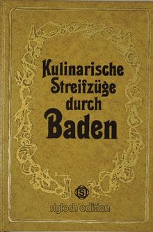 Kulinarische Streifzüge durch Baden. Mit 75 Rezepten