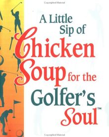 A Little Sip of Chicken Soup for the Golfer's Soul (Chicken Soup for the Soul)