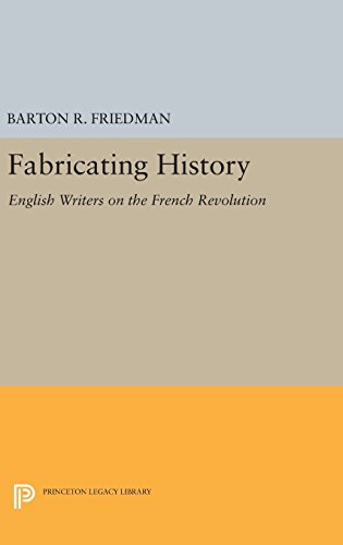 Fabricating History: English Writers on the French Revolution (Princeton Legacy Library)