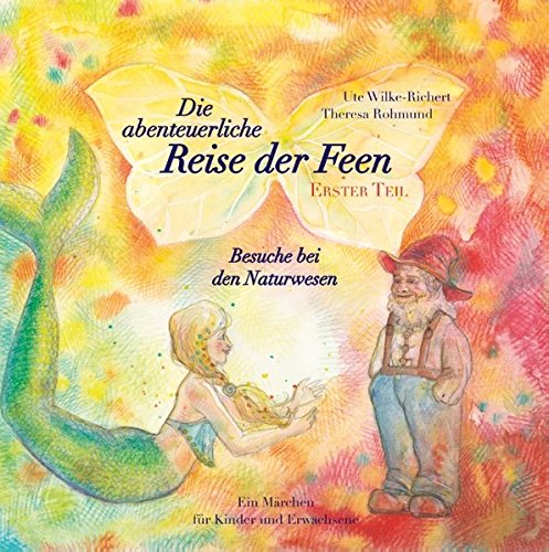 Die abenteuerliche Reise der Feen Erster Teil Besuche bei den Naturwesen: Ein Märchen für Kinder und Erwachsene