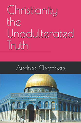 Christianity the Unadulterated Truth