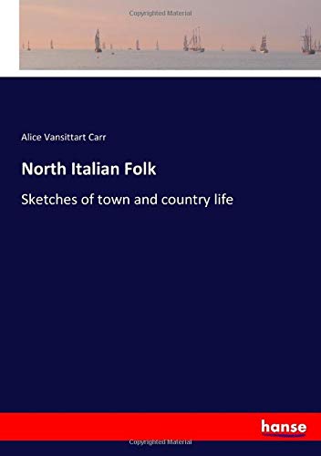North Italian Folk: Sketches of town and country life