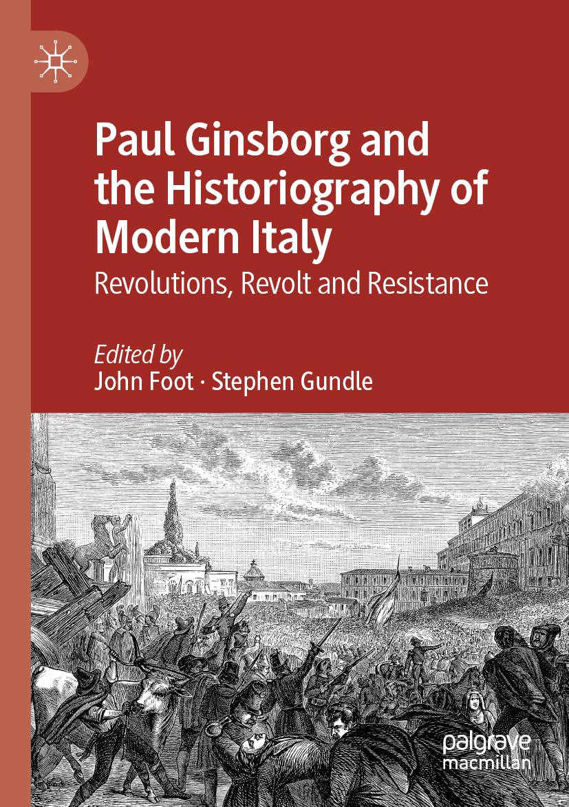 Paul Ginsborg and the Historiography of Modern Italy: Revolutions, Revolt and Resistance