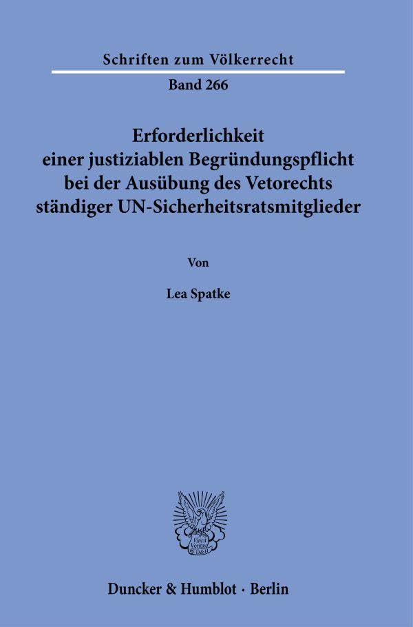 Erforderlichkeit einer justiziablen Begründungspflicht bei der Ausübung des Vetorechts ständiger UN-Sicherheitsratsmitglieder (Schriften zum Völkerrecht)
