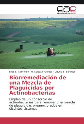 Biorremediación de una Mezcla de Plaguicidas por Actinobacterias: Empleo de un consorcio de actinobacterias para remover una mezcla de plaguicidas organoclorados en distintos sistemas