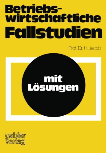 Betriebswirtschaftliche Fallstudien: mit Lösungen
