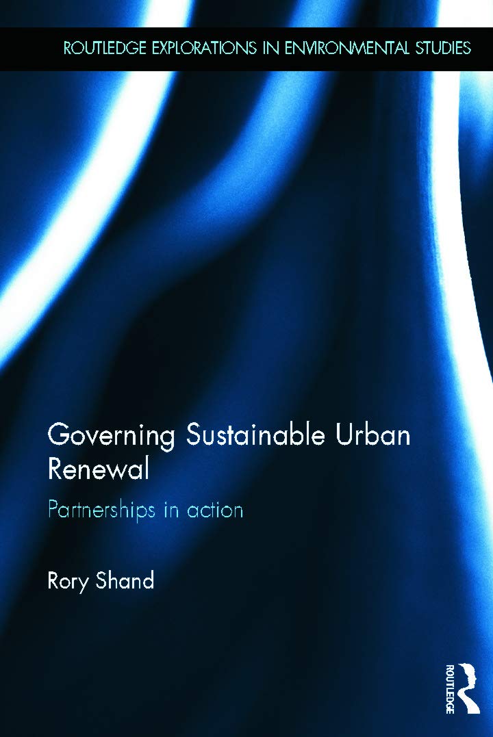 Governing Sustainable Urban Renewal: Partnerships in Action (Routledge Explorations in Environmental Studies)