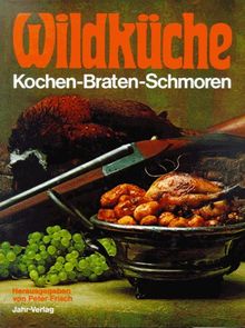 Wildküche. Kochen, Braten, Schmoren