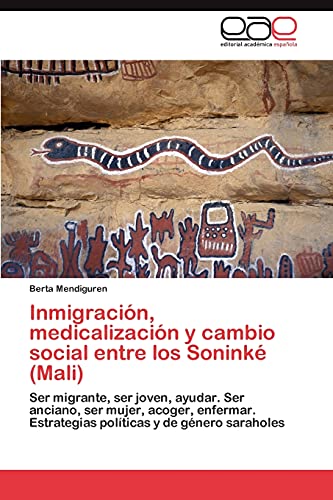 Inmigración, medicalización y cambio social entre los Soninké (Mali): Ser migrante, ser joven, ayudar. Ser anciano, ser mujer, acoger, enfermar. Estrategias políticas y de género saraholes
