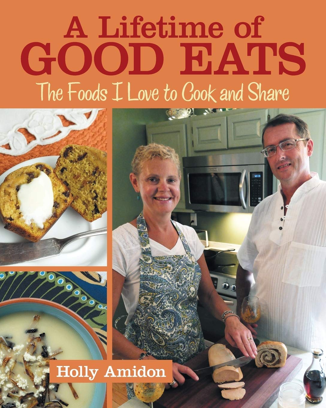 A Lifetime of Good Eats: The Foods I Love to Cook and Share