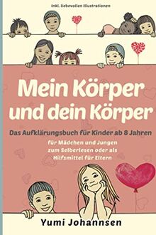 Mein Körper und dein Körper: Das Aufklärungsbuch für Kinder ab 8 Jahren - Mädchen und Jungen erleben eine spannende Zeit