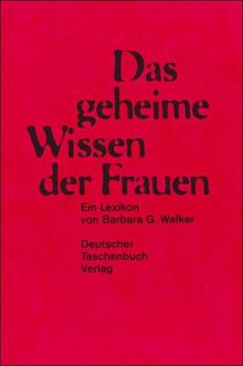 Das geheime Wissen der Frauen. Ein Lexikon.