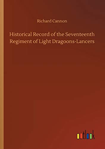 Historical Record of the Seventeenth Regiment of Light Dragoons-Lancers