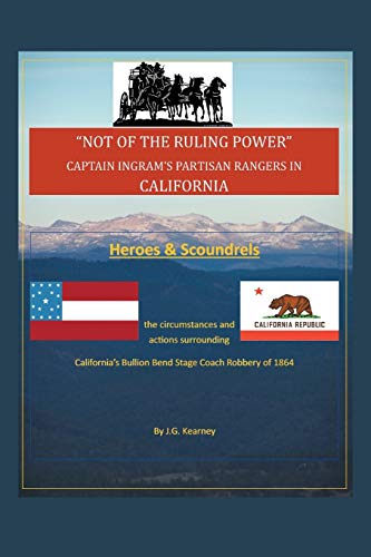 “Not of the Ruling Power”: Captain Ingram's Partisan Rangers in California