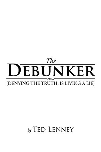 The Debunker: (Denying The Truth, Is Living A Lie)