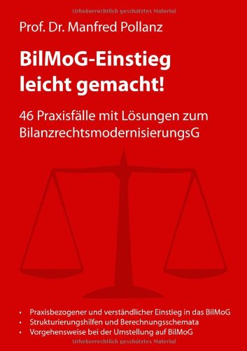 BilMoG-Einstieg leicht gemacht!: 46 Praxisfälle mit Lösungen zum BilanzrechtsmodernisierungsG