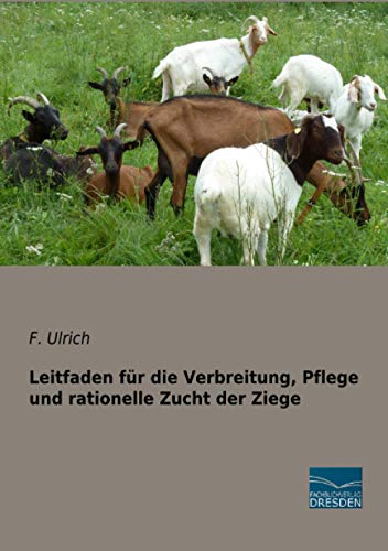 Leitfaden für die Verbreitung, Pflege und rationelle Zucht der Ziege