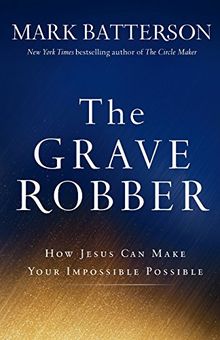 The Grave Robber: How Jesus Can Make Your Impossible Possible