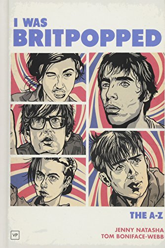 I Was Britpopped: The A-Z of Britpop