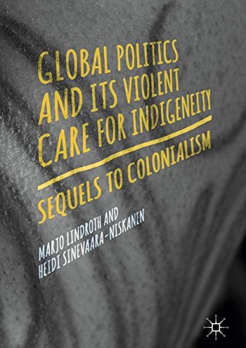 Global Politics and Its Violent Care for Indigeneity: Sequels to Colonialism
