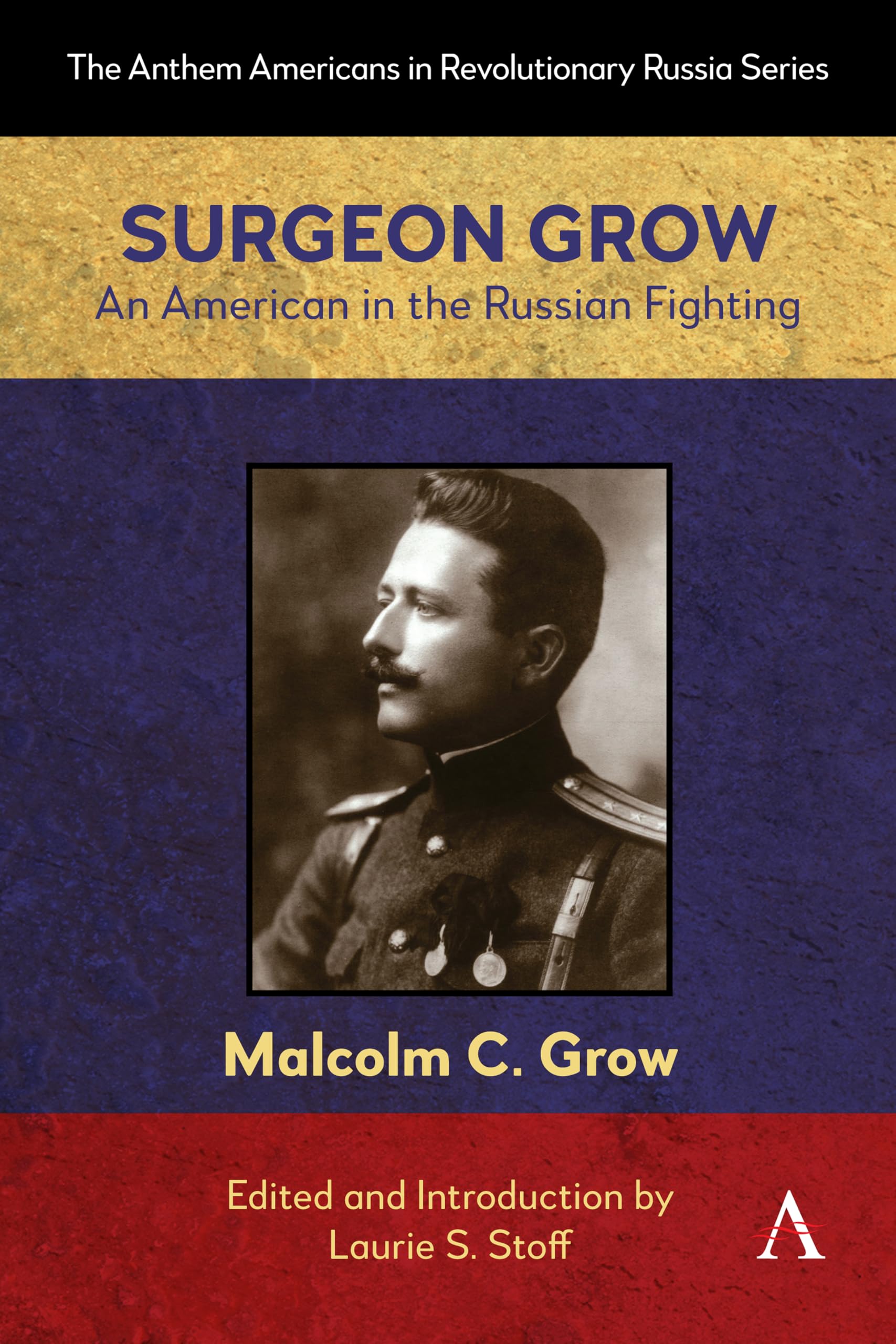 Surgeon Grow: An American in the Russian Fighting (Anthem Americans in Revolutionary Russia, 1)