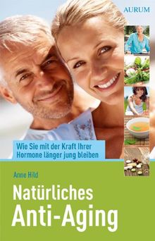 Natürliches Anti-Aging: Wie Sie mit der Kraft Ihrer Hormone länger jung bleiben