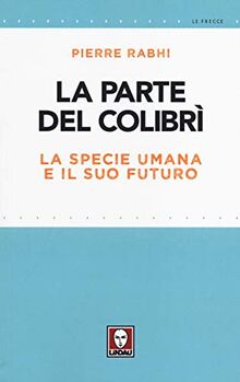 La parte del colibrì. La specie umana e il suo futuro (Le frecce)