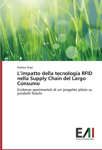 L’impatto della tecnologia RFID nella Supply Chain del Largo Consumo: Evidenze sperimentali di un progetto pilota su prodotti freschi