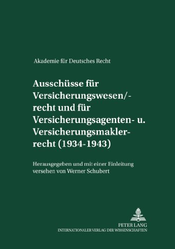 Ausschüsse für Versicherungswesen/-recht und für Versicherungsagenten- und Versicherungsmaklerrecht (1934-1943): Herausgegeben und mit einer ... (Akademie für Deutsches Recht 1933-1945)