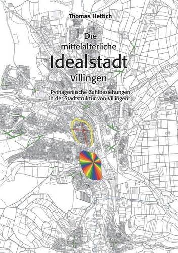 Die mittelalterliche Idealstadt Villingen: Pythagoräische Zahlbeziehungen in der Stadtstruktur von Villingen