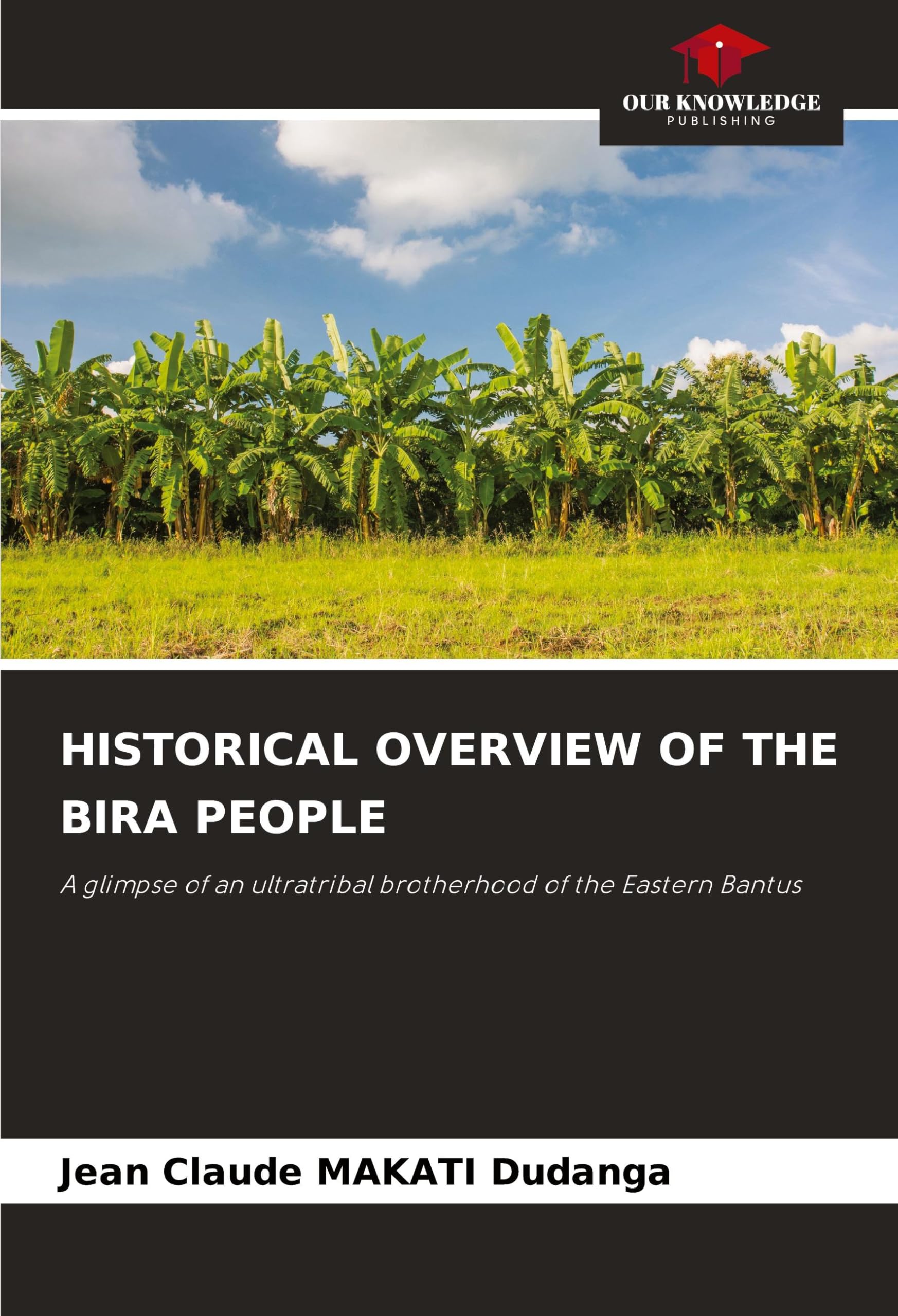 HISTORICAL OVERVIEW OF THE BIRA PEOPLE: A glimpse of an ultratribal brotherhood of the Eastern Bantus