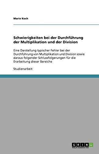 Schwierigkeiten bei der Durchführung der Multiplikation und der Division: Eine Darstellung typischer Fehler bei der Durchführung von Multiplikation ... für die Erarbeitung dieser Bereiche