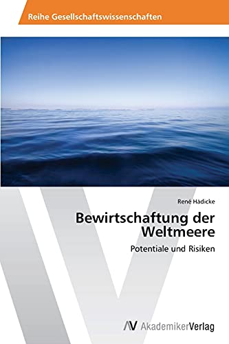 Bewirtschaftung der Weltmeere: Potentiale und Risiken