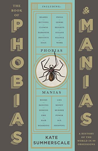 Kate Summerscale The Book Of Phobias And Manias, A History Of The World In 99 Obsessions
