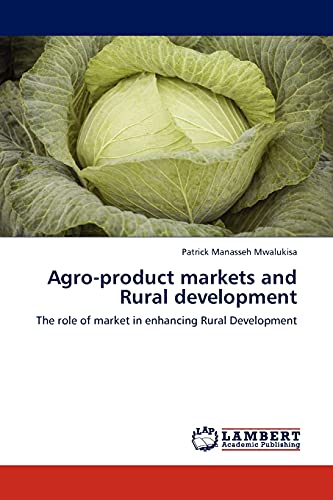 Agro-product markets and Rural development: The role of market in enhancing Rural Development