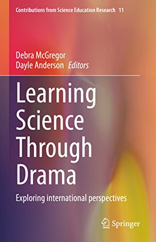 Learning Science Through Drama: Exploring international perspectives (Contributions from Science Education Research, 11, Band 11)
