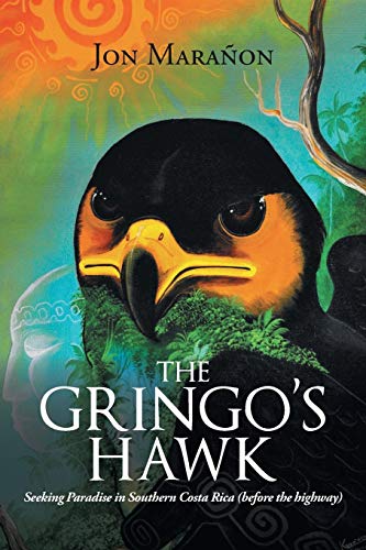 The Gringo’s Hawk: Seeking Paradise in Southern Costa Rica (Before the Highway)