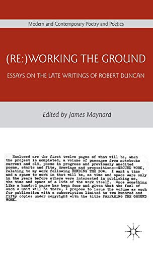 (Re:)Working the Ground: Essays on the Late Writings of Robert Duncan (Modern and Contemporary Poetry and Poetics)