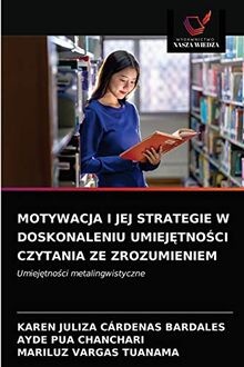 MOTYWACJA I JEJ STRATEGIE W DOSKONALENIU UMIEJĘTNOŚCI CZYTANIA ZE ...