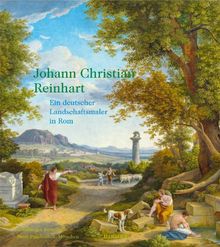 Johann Christian Reinhart: Ein deutscher Landschaftsmaler in Rom; Katalogbuch zur Ausstellung in Hamburg, Hamburger Kunsthalle, 26.102012-27.1.2013 und in München, Neue Pinakothek, 21.2.-26.5.2013