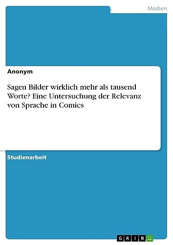 Sagen Bilder wirklich mehr als tausend Worte? Eine Untersuchung der Relevanz von Sprache in Comics