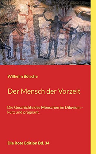 Der Mensch der Vorzeit: Die Geschichte des Menschen im Diluvium - kurz und prägnant. (Die Rote Edition)