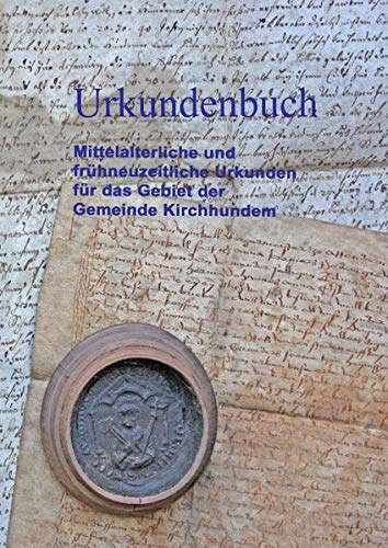 Urkundenbuch: Mittelalterliche und frühneuzeitliche Urkunden für das Gebiet der Gemeinde Kirchhundem