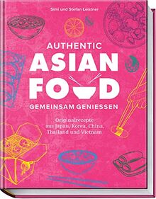 Authentic Asian Food – Gemeinsam genießen: Originalrezepte aus Japan, Korea, China, Vietnam und Thailand von Leistner, Simi & Stefan | Buch | Zustand gut