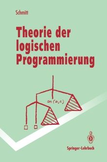 Theorie der logischen Programmierung: Eine elementare Einführung (Springer-Lehrbuch)