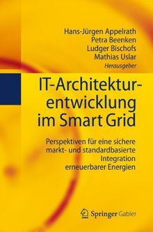 IT-Architekturentwicklung im Smart Grid: Perspektiven für eine sichere markt- und standardbasierte Integration erneuerbarer Energien