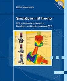 Simulationen mit Inventor: FEM und dynamische Simulation. Grundlagen und Beispiele ab Version 2013