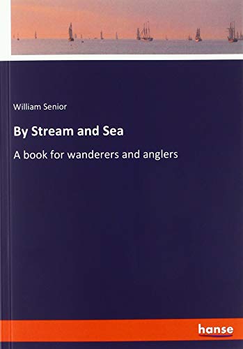 By Stream and Sea: A book for wanderers and anglers