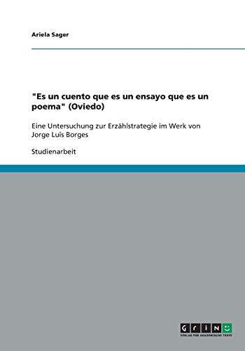 Es un cuento que es un ensayo que es un poema (Oviedo): Eine Untersuchung zur Erzählstrategie im Werk von Jorge Luis Borges