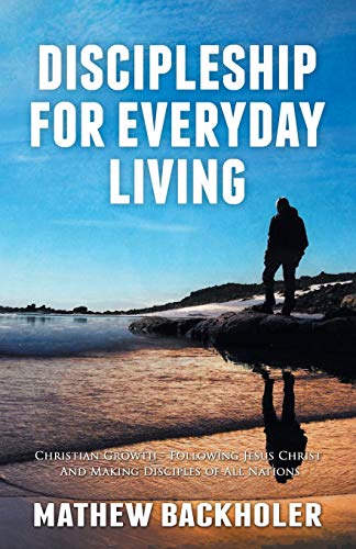Discipleship for Everyday Living, Christian Growth, Following Jesus Christ and Making Disciples of All Nations: Firm Foundations, the Gospel, God's ... and Ministry, Power of the Holy Spirit